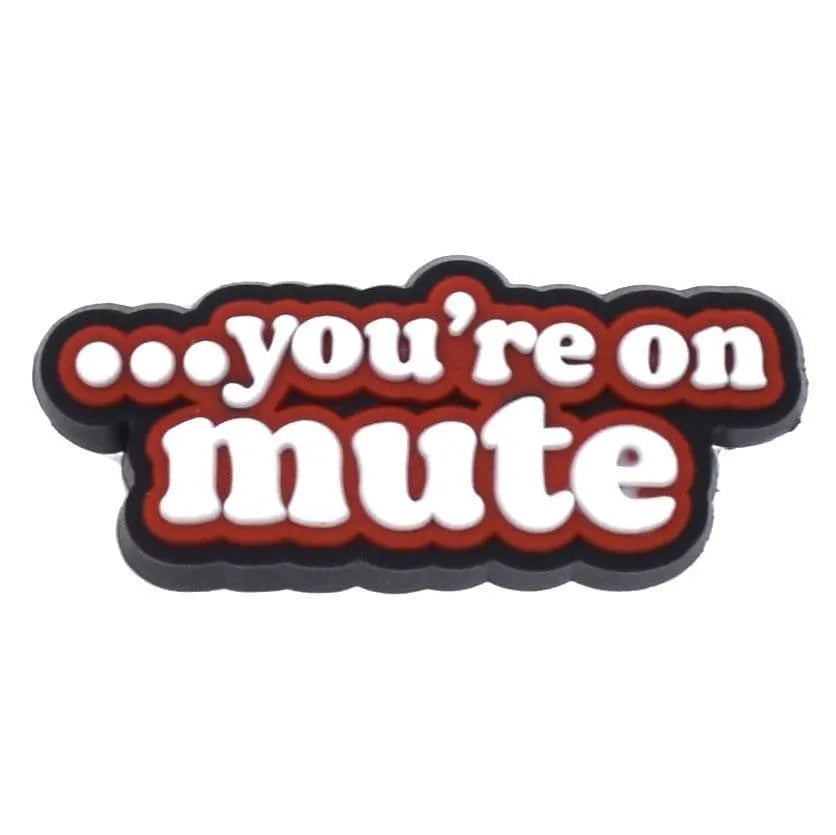 You'Re On Mute Sign Shoe Charm