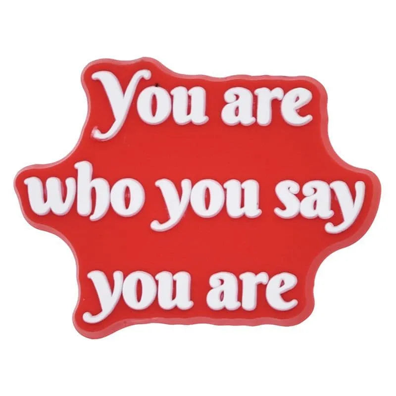 You Are Who You Say You Are Shoe Charm