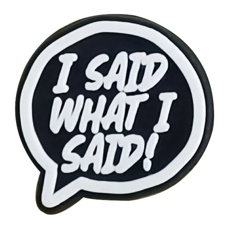 I Said What I Said Shoe Charm