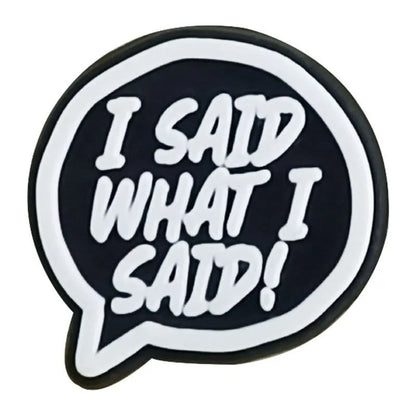 I Said What I Said Shoe Charm