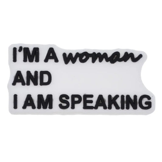I'M A Woman And I Am Speaking Shoe Charm